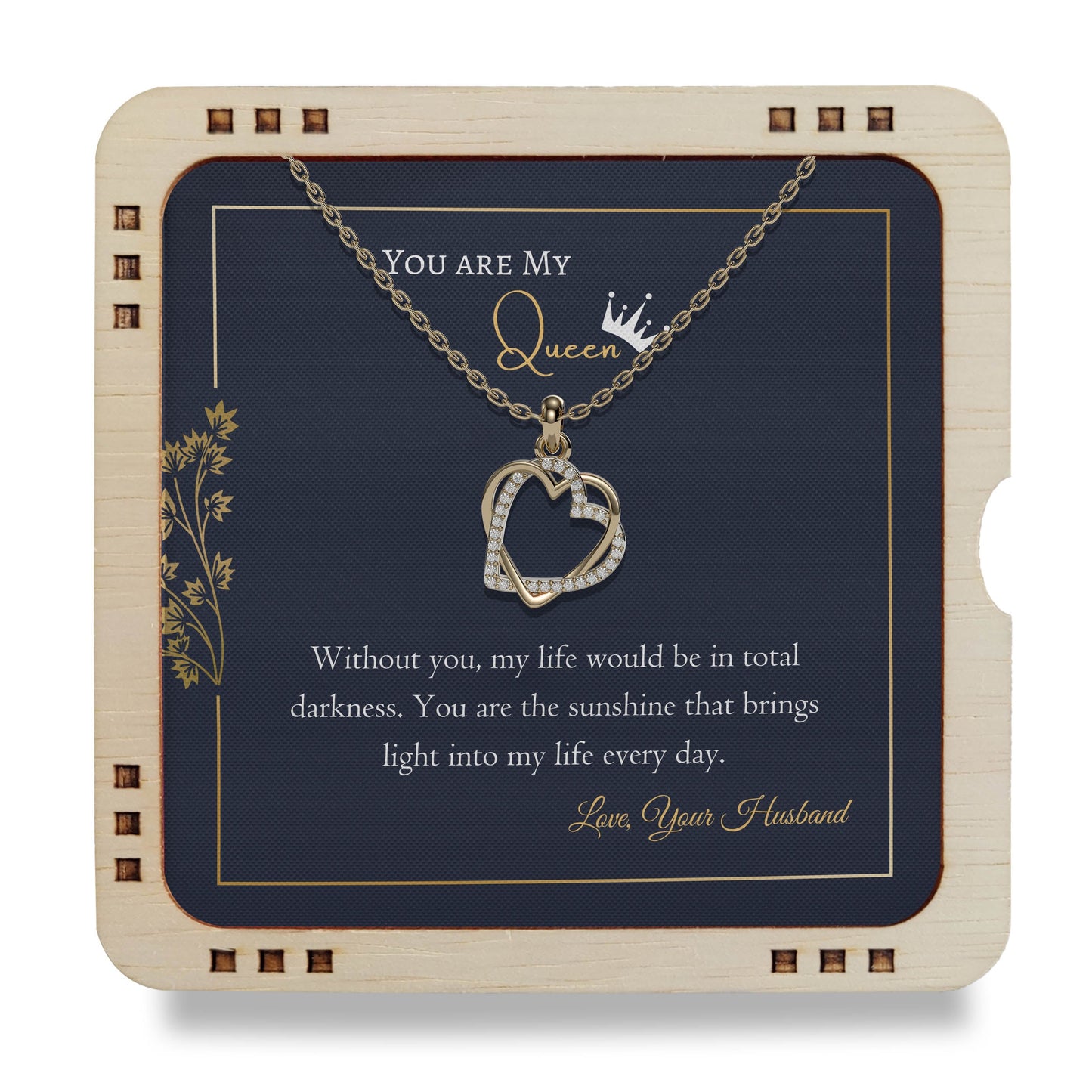 You are My Queen- Without you, my life would be in total darkness,
